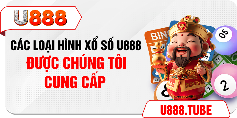 Các loại hình xổ số U888 được chúng tôi cung cấp