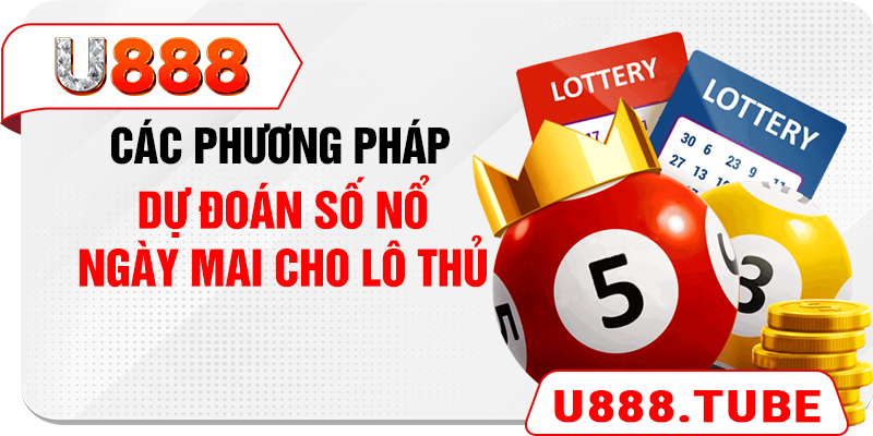 Các phương pháp dự đoán số nổ ngày mai cho lô thủ