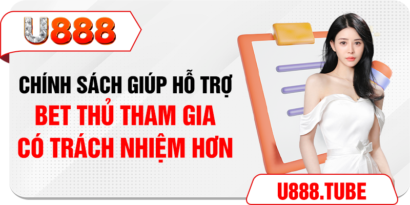 Chính sách giúp hỗ trợ bet thủ tham gia có trách nhiệm hơn