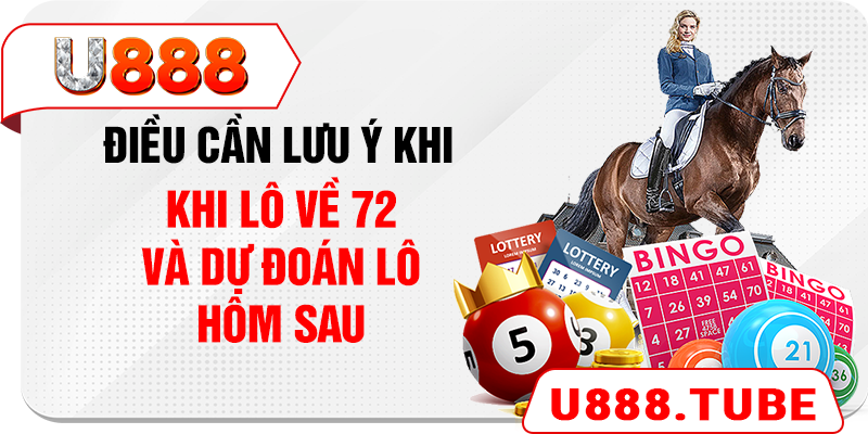 Điều cần lưu ý khi lô về 72 và dự đoán lô hôm sau