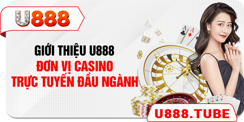 Giới thiệu U888 - Đơn vị casino trực tuyến đầu ngành