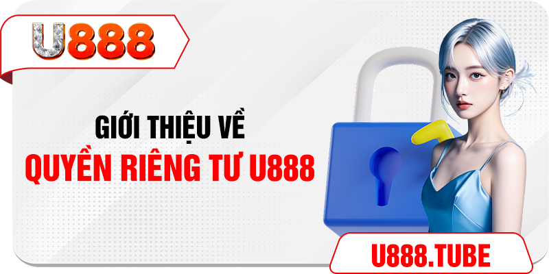 Giới thiệu về Quyền riêng tư U888