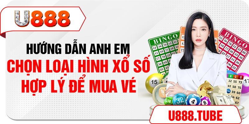 Hướng dẫn anh em chọn loại hình xổ số hợp lý để mua vé