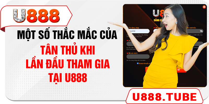 Một số thắc mắc của tân thủ khi lần đầu tham gia tại U888