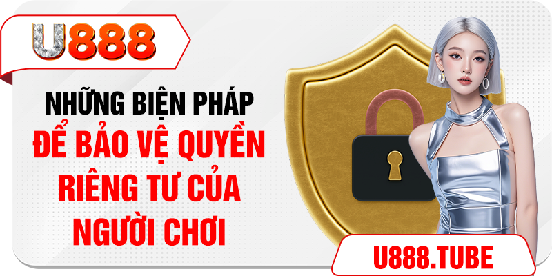 Những biện pháp để bảo vệ quyền riêng tư của người chơi