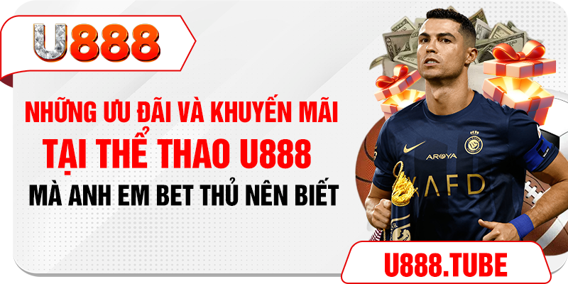 Những ưu đãi và khuyến mãi tại thể thao U888 mà anh em bet thủ nên biết