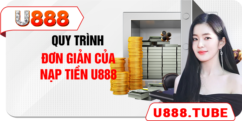 Quy trình đơn giản của nạp tiền U888