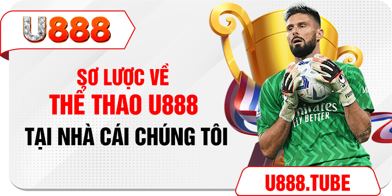 Sơ lược về thể thao U888 tại nhà cái chúng tôi 