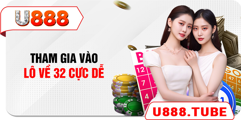 Tham gia vào lô về 32 cực dễ