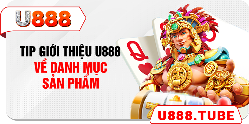 Tip giới thiệu U888 về danh mục sản phẩm