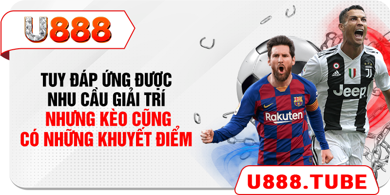 Tuy đáp ứng được nhu cầu giải trí nhưng kèo cũng có những khuyết điểm