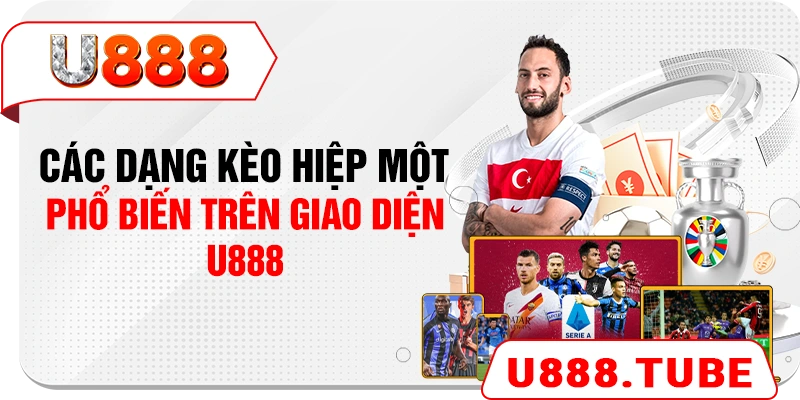 Các dạng kèo hiệp một phổ biến trên giao diện U888