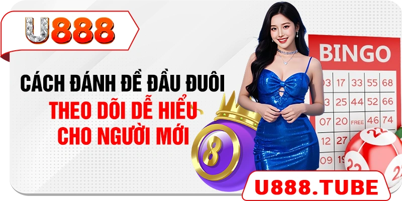 Cách Đánh Đề Đầu Đuôi Theo Dõi Dễ Hiểu Cho Người Mới