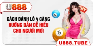 Cách Đánh Lô 4 Càng - Hướng Dẫn Dễ Hiểu Cho Người Mới