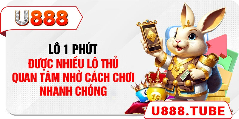 Lô 1 phút được nhiều lô thủ quan tâm nhờ cách chơi nhanh chóng