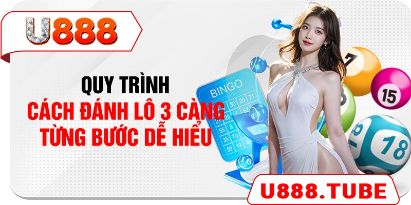 Quy trình cách đánh lô 3 càng từng bước dễ hiểu