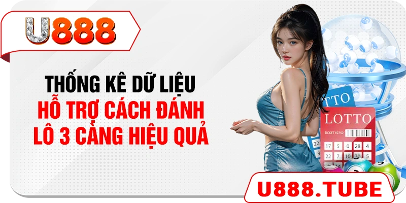 Thống kê dữ liệu hỗ trợ cách đánh lô 3 càng hiệu quả